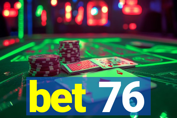 bet 76